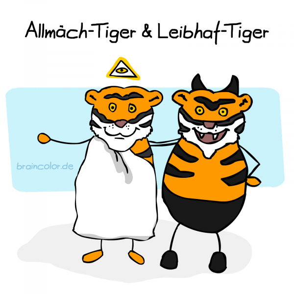 Zwei Tiger, Arm in Arm. Der eine sieht aus wie Gott, der andere, wie der Teufel. Titel: Allmäch-Tiger & Leibhaf-Tiger