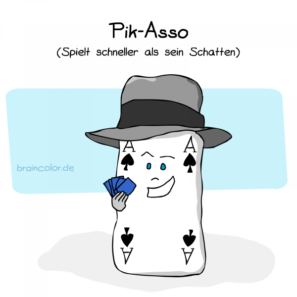 Cartoon von braincolor: Die Spielkarte Pik As trägt einen Hut und hält ein paar Karten in der Hand. Sie grinst sinister. Titel: Pik-Asso (Spielt schenller als sein Schatten)